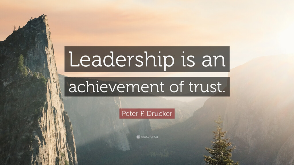 Peter F Drucker Quote Leadership Is An Achievement Of Trust 
