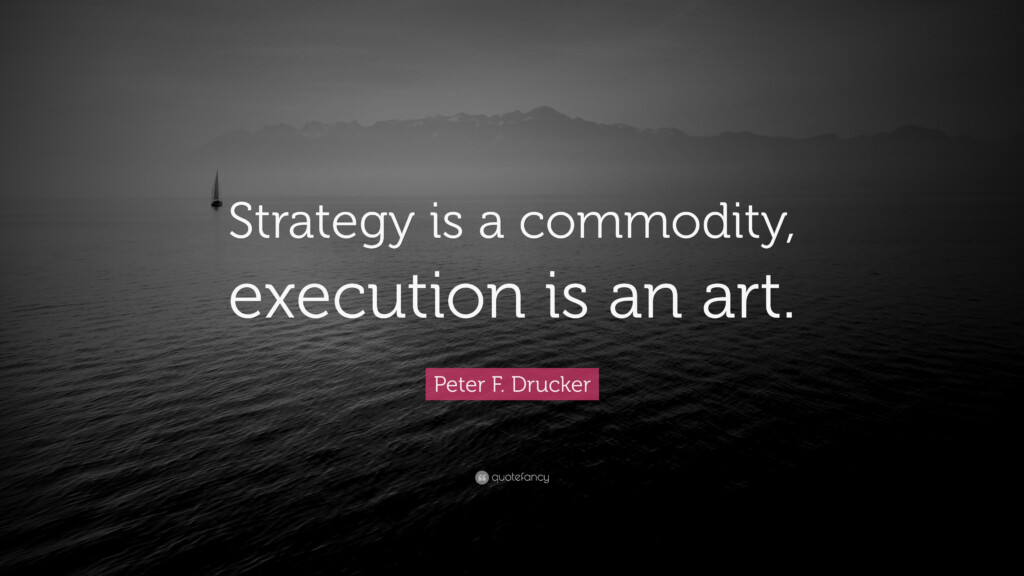 Peter F Drucker Quote Strategy Is A Commodity Execution Is An Art 