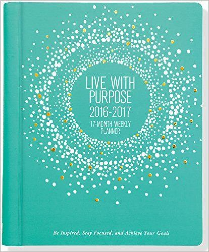 2016 2017 Live With Purpose Weekly Planner 17 Month Calendar Goal 
